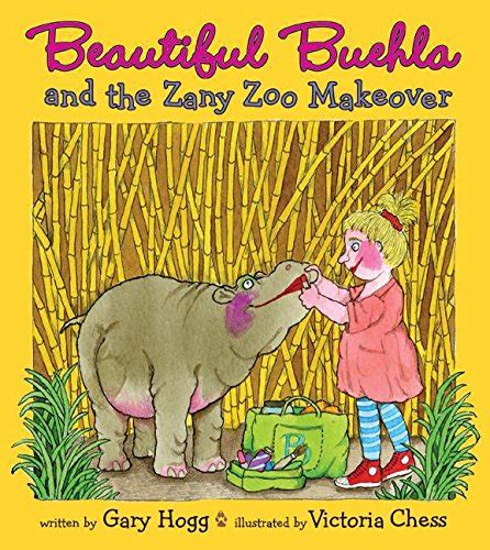 Beautiful Buehla and the Zany Zoo Makeover : Hogg, Gary, Chess ...