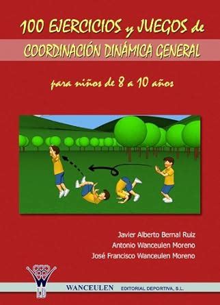 100 EJERCICIOS Y JUEGOS DE COORDINACIÓN DINÁMICA GENERAL PARA NIÑOS DE ...