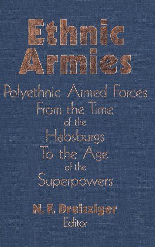 Ethnic Armies: Polyethnic Armed Forces from the Time of the Habsburgs ...