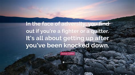 Archie Griffin Quote: “In the face of adversity, you find out if you’re ...