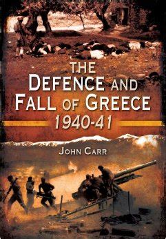 THE DEFENCE AND FALL OF GREECE 1940-41 - Review by Mark Barnes | War ...