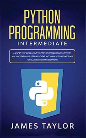 Python programming intermediate: A step by step guide about the ...