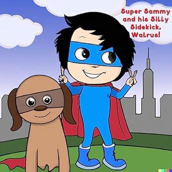 Super Sammy and his Silly Sidekick, Walrus! eBook : Negulis, Zachary ...