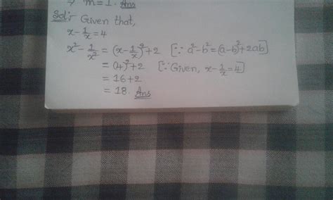 If x-1/x = 4 then, find the value of x-1/x - Brainly.in