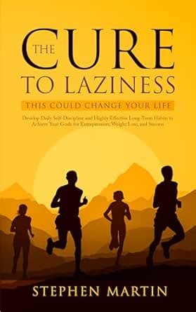 The Cure to Laziness (This Could Change Your Life): Develop Daily Self ...