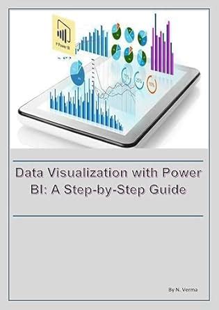 Data Visualization with Power BI: A Step-by-Step Guide eBook : VERMA, N ...