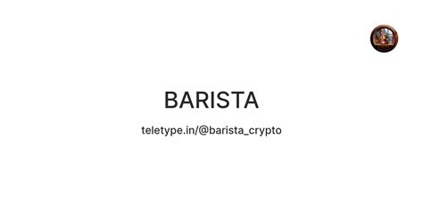 BARISTA — Teletype