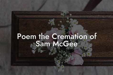Poem the Cremation of Sam McGee - Eulogy Assistant