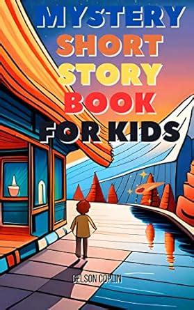 Mystery Short Story Book For Kids: Ten Intriguing Tales to Solve and ...