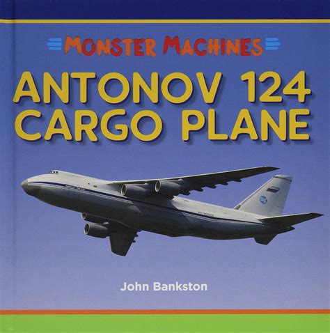 Antonov 124 Cargo Plane (Monster Machines) : Bankston, John: Amazon.in ...