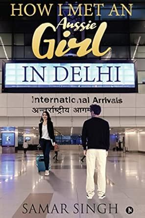 How I Met an Aussie Girl in Delhi : Samar Singh: Amazon.in: Books