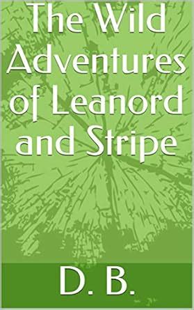The Wild Adventures of Leanord and Stripe (series 1) eBook : B., D ...