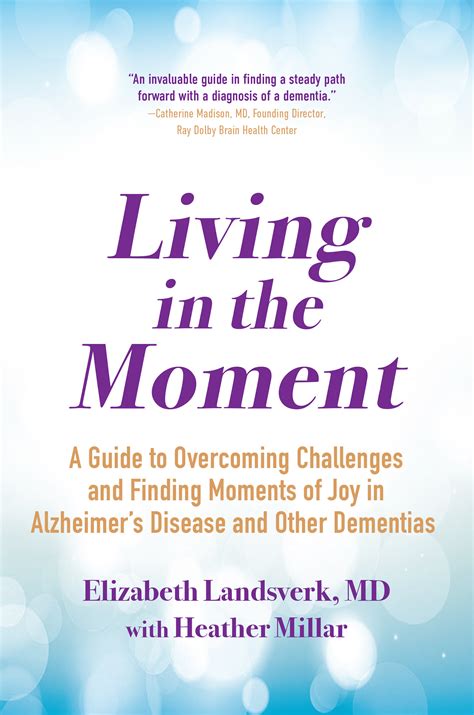 Living in the Moment: A Guide to Overcoming Challenges and Finding Moments of Joy in Alzheimer's ...