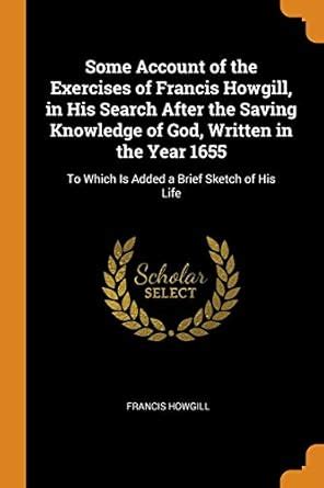 Buy Some Account of the Exercises of Francis Howgill, in His Search ...