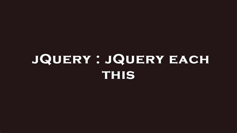 jQuery Each method complete guide - Covers it