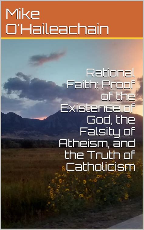Rational Faith: Proof of the Existence of God, the Falsity of Atheism ...