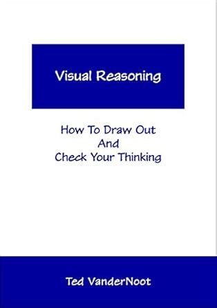 Visual Reasoning: How To Draw Out And Check Your Thinking eBook ...
