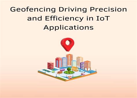 Geofencing: Driving Precision and Efficiency in IoT Applications ...