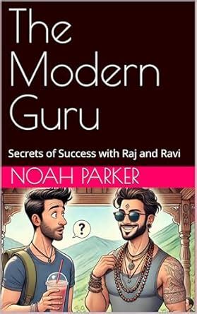 The Modern Guru: Secrets of Success with Raj and Ravi eBook : Parker ...
