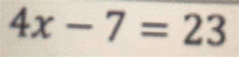 Solved: 4x-7=23 [Math]