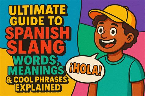 Ultimate Guide To Spanish Slang Words, Meanings And Cool Phrases