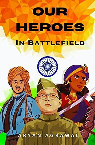 Our Heroes in Battlefield: Unveiling the Stories of India's Great ...
