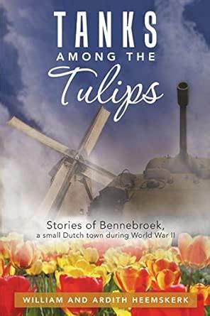 Buy Tanks Among the Tulips: Stories of Bennebroek, a Small Dutch Town ...