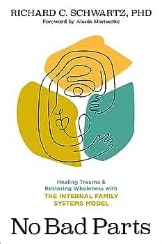 No Bad Parts: Healing Trauma and Restoring Wholeness with the Internal ...