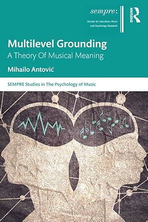 Multilevel Grounding: A Theory Of Musical Meaning (SEMPRE Studies in ...