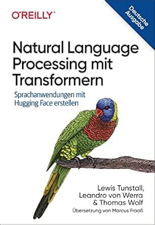 Natural Language Processing mit Transformern: Sprachanwendungen mit ...