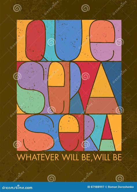 Que Sera Sera. Whatever Will Be, Will Be. Motivation Quote Stock Vector ...