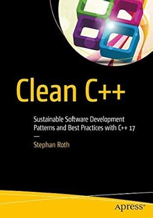 Buy CLEAN C++: SUSTAINABLE SOFTWARE DEVELOPMENT PATTERNS AND BEST ...