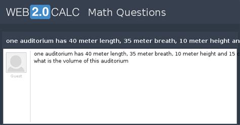 View question - one auditorium has 40 meter length, 35 meter breath, 10 ...