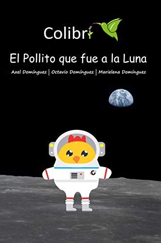 El Pollito que fue a la Luna (Spanish Edition) eBook : Domínguez-López ...