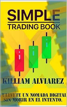 SIMPLE TRADING BOOK (Spanish Edition) eBook : Alviarez guardo, Killiam ...