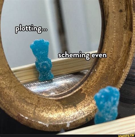 Plotting... scheming even - iFunny