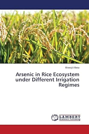 Buy Arsenic in Rice Ecosystem Under Different Irrigation Regimes Book ...