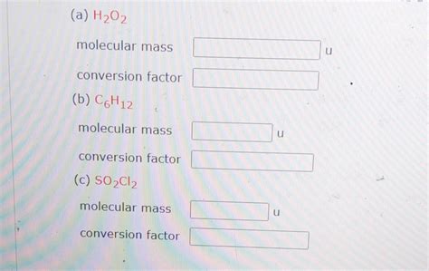 Solved (a) H2O2 molecular mass conversion factor (b) C6H12 | Chegg.com