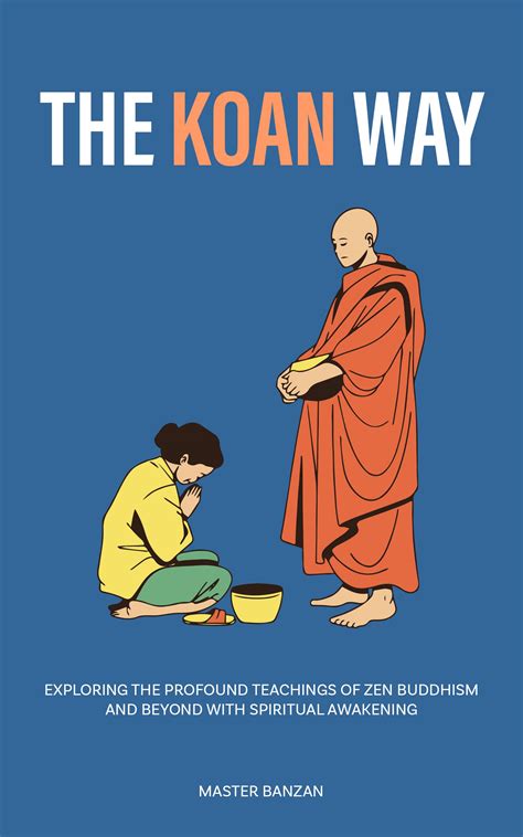 The Koan Way: Exploring the Profound Teachings of Zen Buddhism and ...