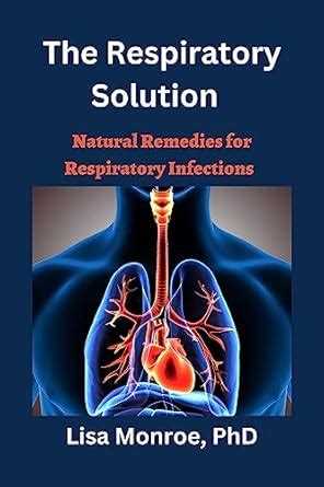 The Respiratory Solution : Natural Remedies for Respiratory Infections ...