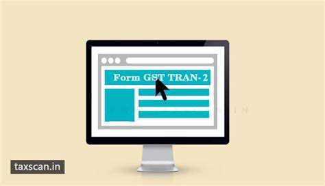 Govt. issues Step by Step Guide for Filing Form GST TRAN 2