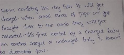 Comb your dry hair. Bring the comb near small pieces of paper. What do ...