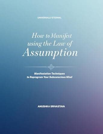 How to Manifest Using the Law of Assumption Manifestation Techniques to ...