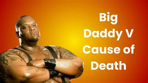 Big Daddy V Cause of Death: The Tragic Loss of the Wrestler