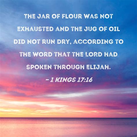 1 Kings 17:16 The jar of flour was not exhausted and the jug of oil did ...