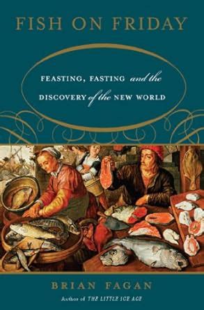 Fish on Friday: Feasting, Fasting, and the Discovery of the New World ...