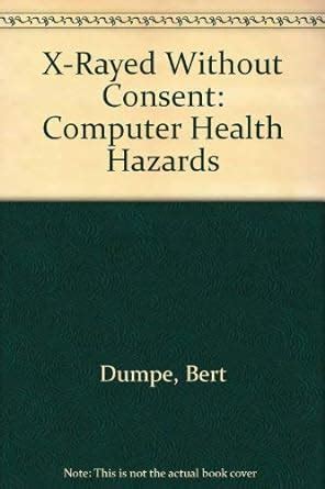 Buy X-Rayed Without Consent: Computer Health Hazards Book Online at Low ...