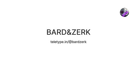 BARD&ZERK — Teletype