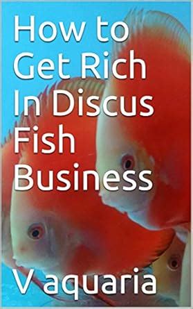 How to Get Rich In Discus Fish Business (Discus Fish Information Book 1 ...