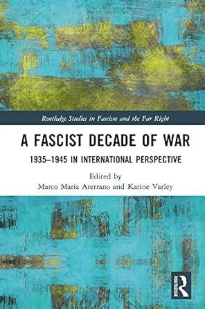 A Fascist Decade of War: 1935-1945 in International Perspective ...